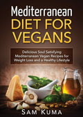 Mediterranean Diet: Mediterranean Diet for Vegans: Delicious Soul Satisfying Mediterranean Vegan Recipes for Weight Loss and a H