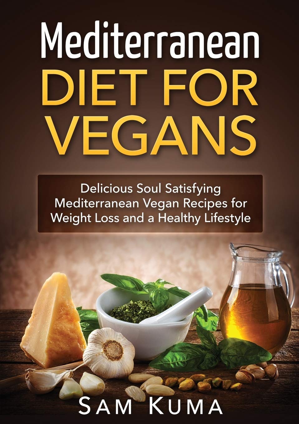 Mediterranean Diet: Mediterranean Diet for Vegans: Delicious Soul Satisfying Mediterranean Vegan Recipes for Weight Loss and a H