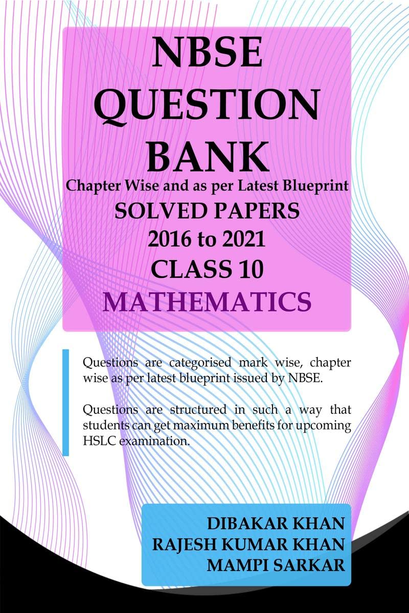 NBSE QUESTION BANK : Chapter Wise and as per Latest Blueprint of NBSE SOLVED PAPERS (2016 to 2021) CLASS 10 MATHEMATICS