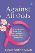 Against all Odds: Inspirational true story of conquering cancer during pregnancy