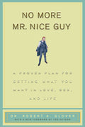 No More Mr Nice Guy: A Proven Plan for Getting What You Want in Love, Sex, and Life