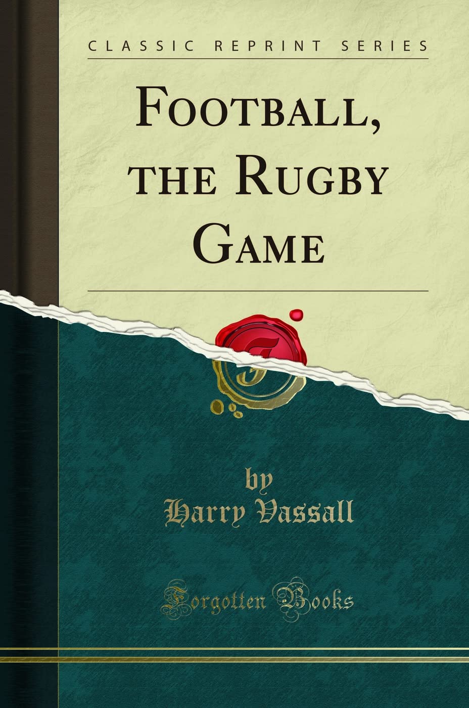Football, The Rugby Game (Classic Reprint)