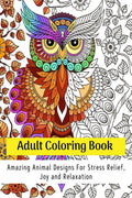 Adult Coloring Book : Amazing Animal Designs For Stress Relief, Joy And Relaxation