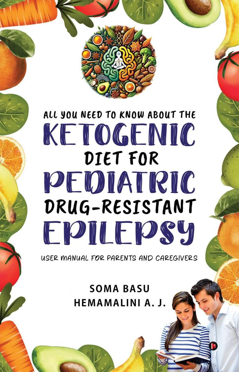 All You Need to Know About the Ketogenic Diet for Pediatric DrugResistant Epilepsy: User Manual for Parents and Caregivers