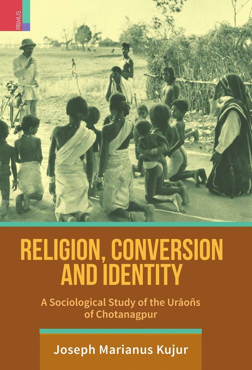 Religion, Conversion and Identity : A Sociological Study of the Uros in Chotanagpur