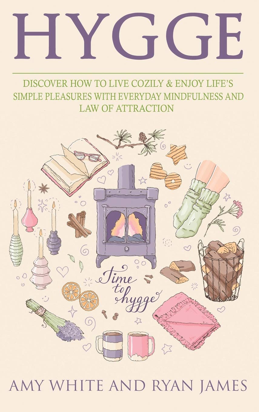 Hygge: 3 Manuscripts  Discover How To Live Cozily & Enjoy Lifes Simple Pleasures With Everyday Mindfulness and Law of Attracti