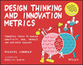 Design Thinking and Innovation Metrics: Powerful Tools to Manage Creativity, OKRs, Product, and Business Success (Design Thinkin
