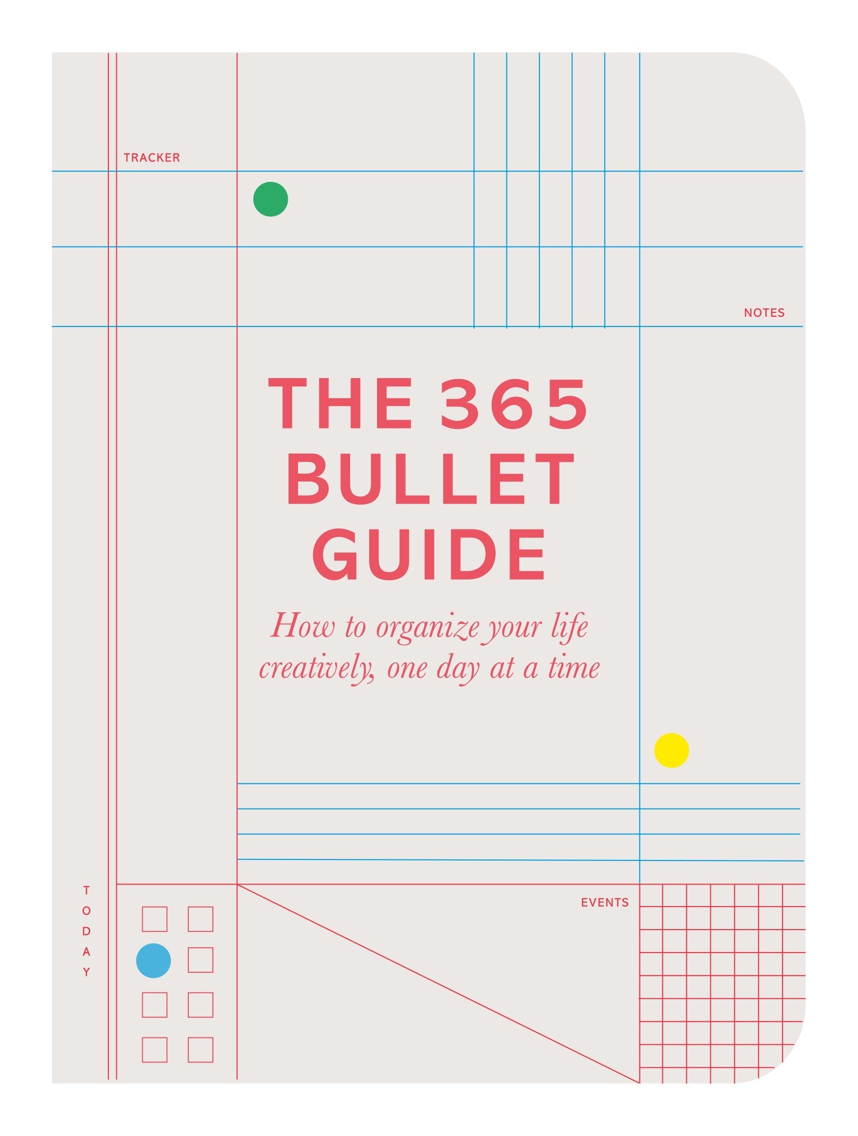 The 365 Bullet Book: How To Organize Your Life Creatively, One Day At A Time