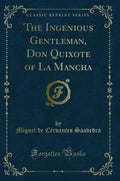 The Ingenious Gentleman, Don Quixote Of La Mancha (Classic Reprint)