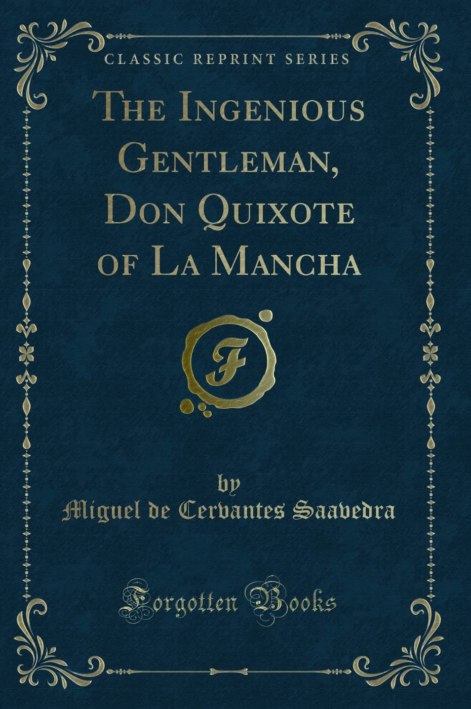 The Ingenious Gentleman, Don Quixote Of La Mancha (Classic Reprint)