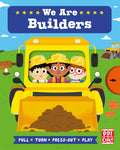 We Are Builders: A pull, turn and pressout board book (Job Squad)