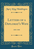 Letters of a Diplomats Wife: 18831900 (Classic Reprint)