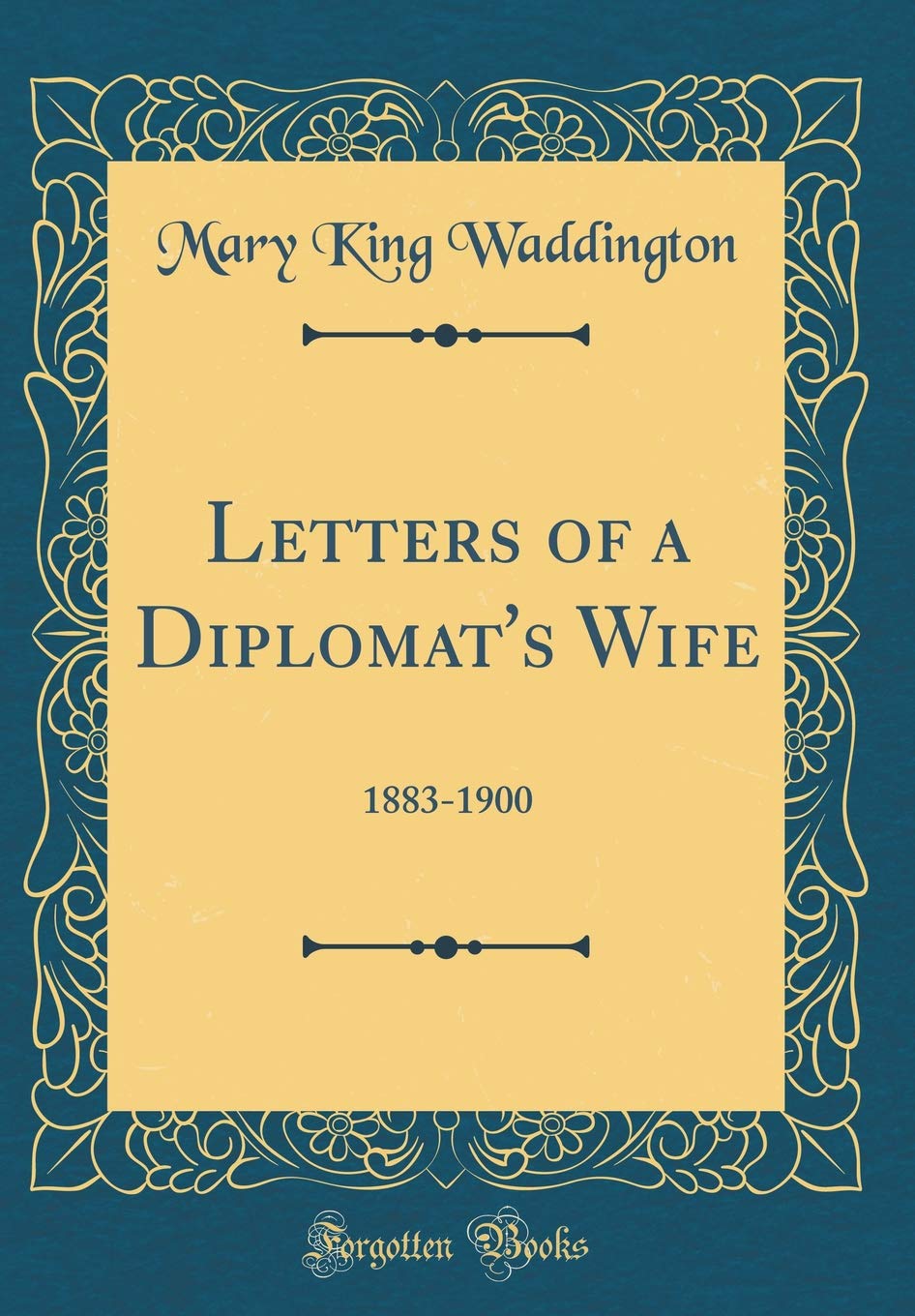 Letters of a Diplomats Wife: 18831900 (Classic Reprint)