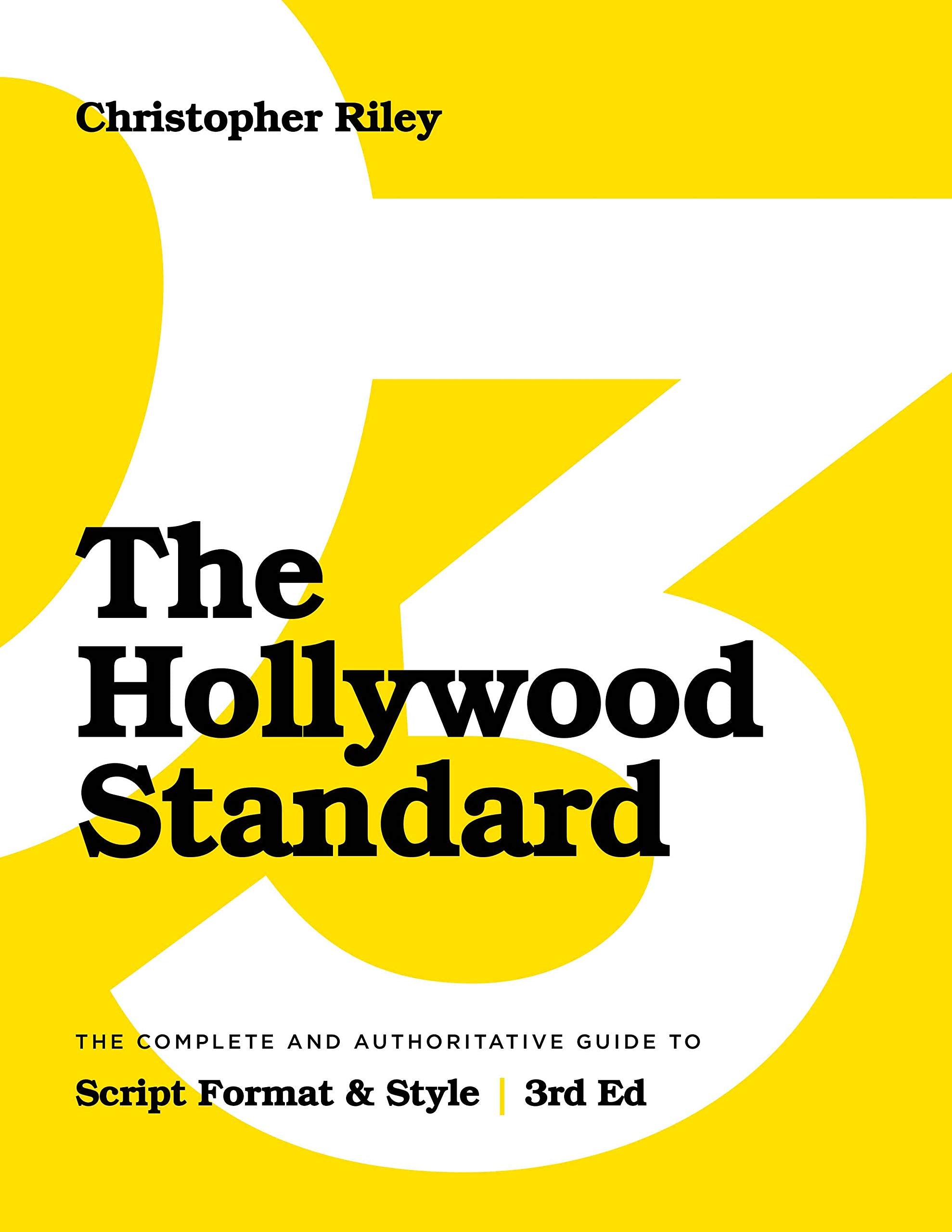 The Hollywood Standard  Third Edition: The Complete and Authoritative Guide to Script Format and Style