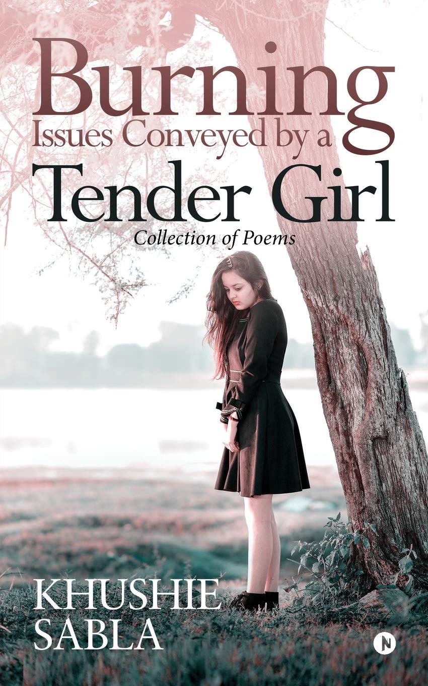Burning Issues Conveyed By A Tender Girl : Collection Of Poems