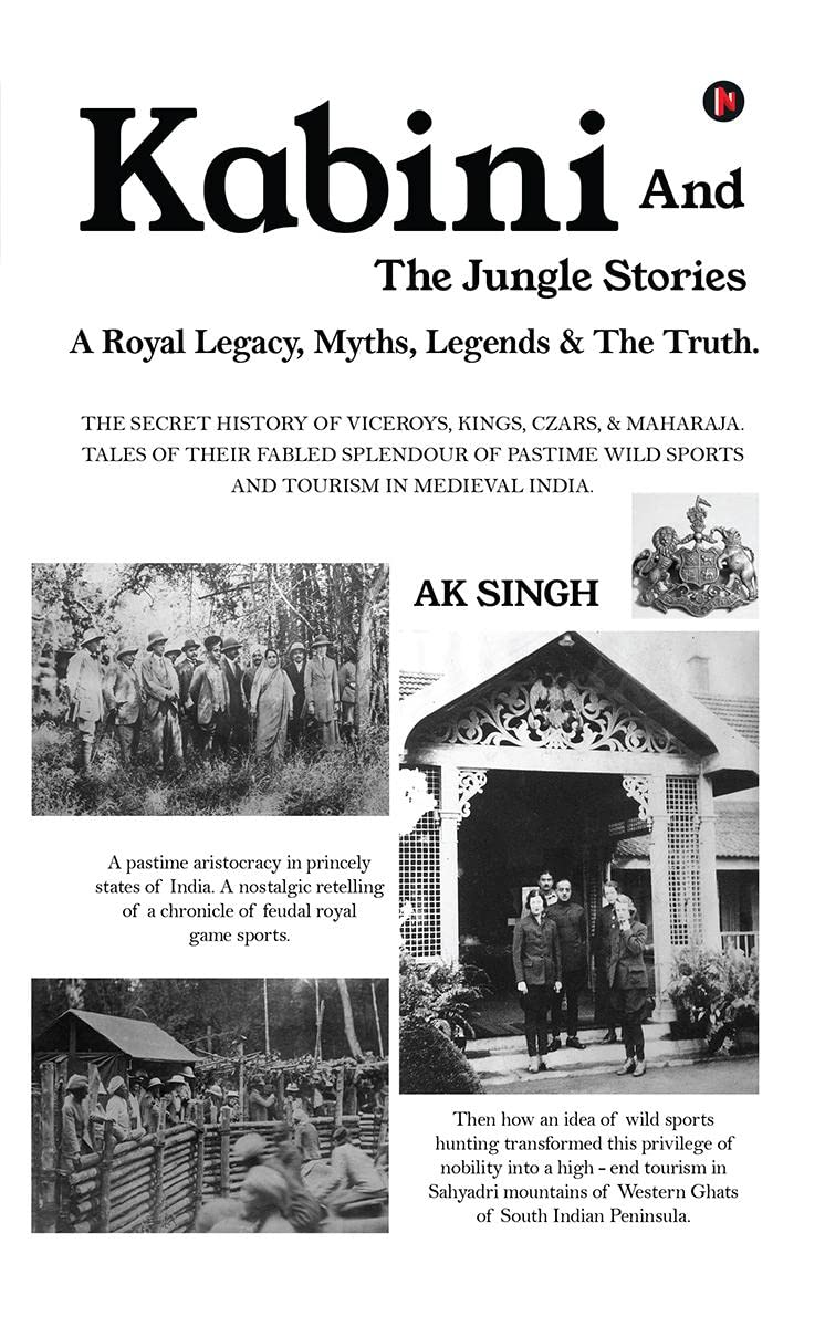 Kabini And The Jungle Stories : A Royal Legacy, Myths, Legends & The Truth.