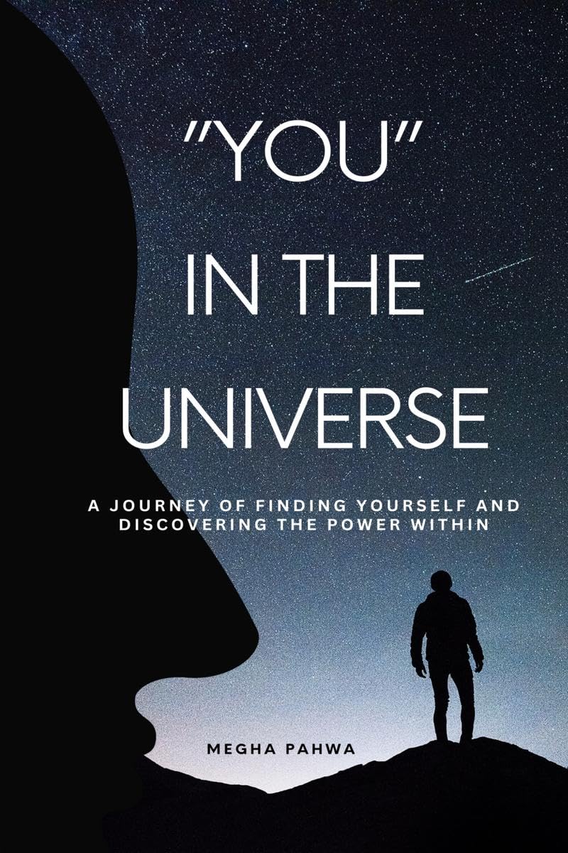 You In The Universe : A Journey Of Finding Yourself And Discovering The Power Within