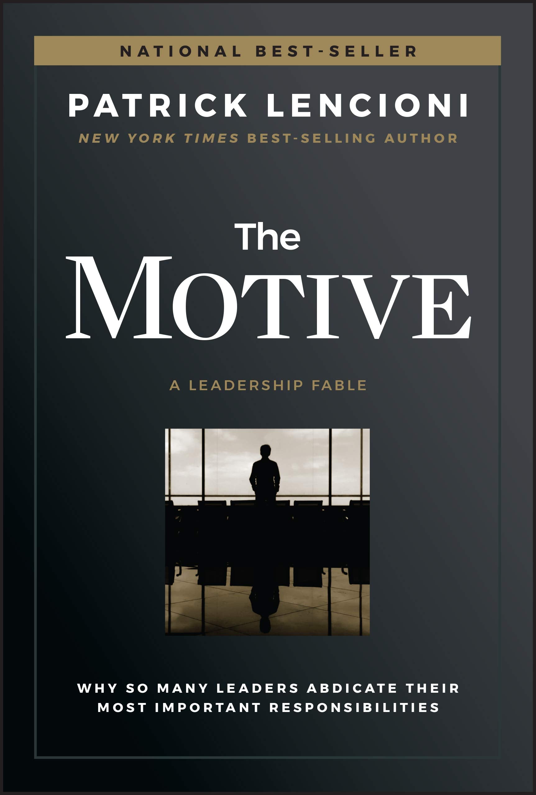 The Motive: Why So Many Leaders Abdicate Their Most Important Responsibilities (JB Lencioni Series)