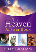 The Heaven Answer Book: Understanding Eternity (Answers to Over 100 of Your Pressing Questions about Eternal Life, Salvation, an