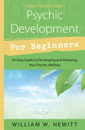 Psychic Development for Beginners: An Easy Guide to Releasing and Developing Your Psychic Abilities