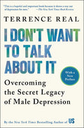 I Dont Want to Talk About It: Overcoming the Secret Legacy of Male Depression