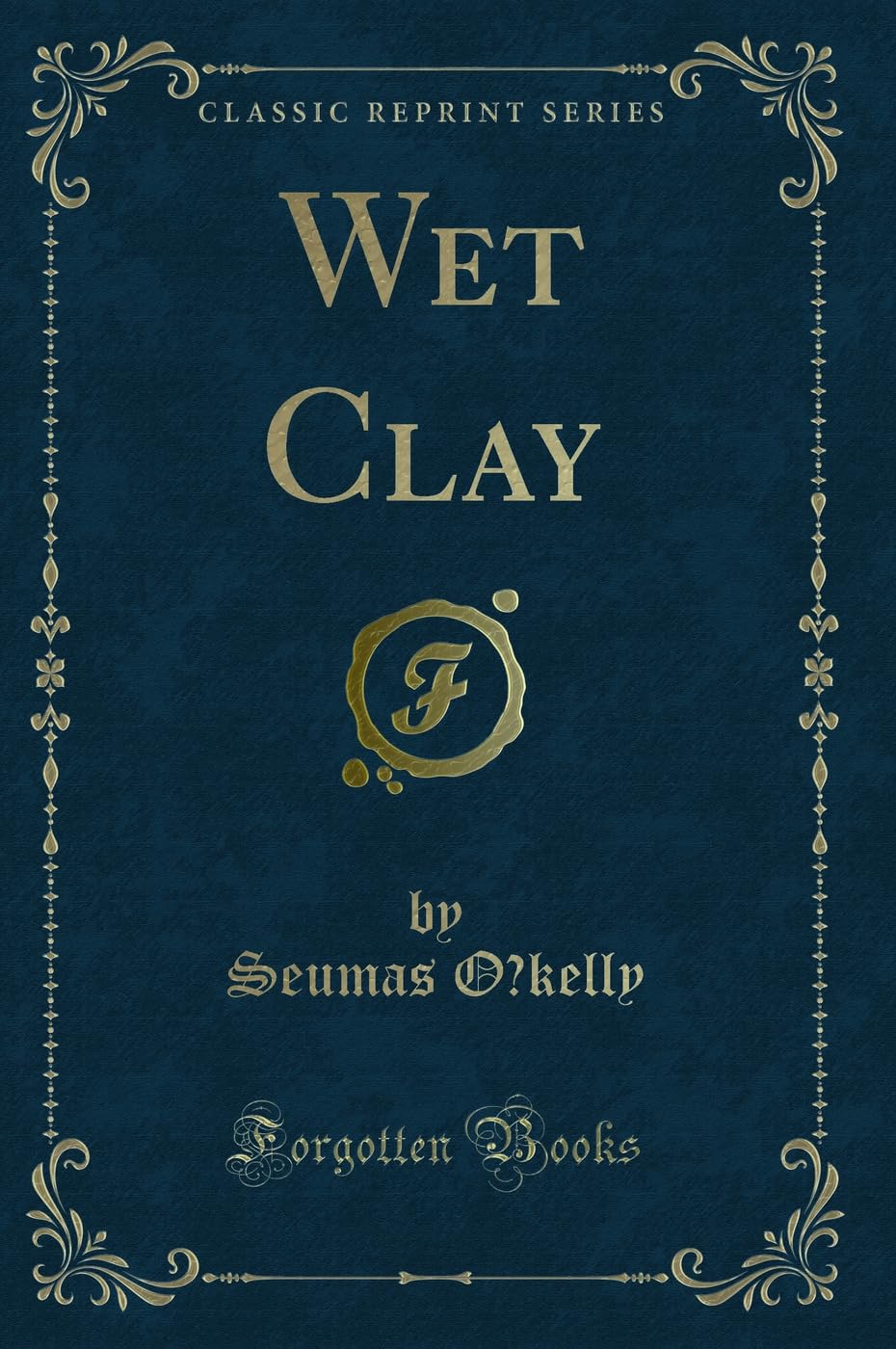 Wet Clay (Classic Reprint)