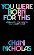 You Were Born For This: Astrology for Radical SelfAcceptance