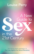 A New Guide to Sex in the 21st Century: The Young Adult Adaptation of the Case Against the Sexual Revolution