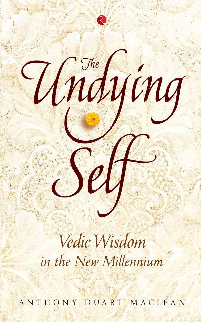 The Undying Self: Vedic Wisdom in the New Millennium