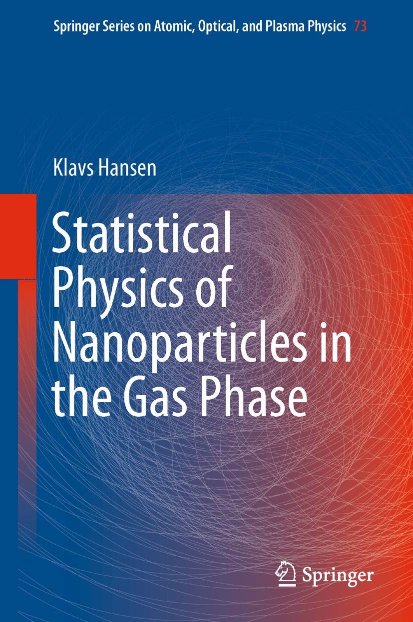Statistical Physics of Nanoparticles in the Gas Phase (Springer Series on Atomic, Optical, and Plasma Physics, 73)