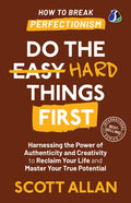 Do the Hard Things First: ***How to Break Perfectionism***