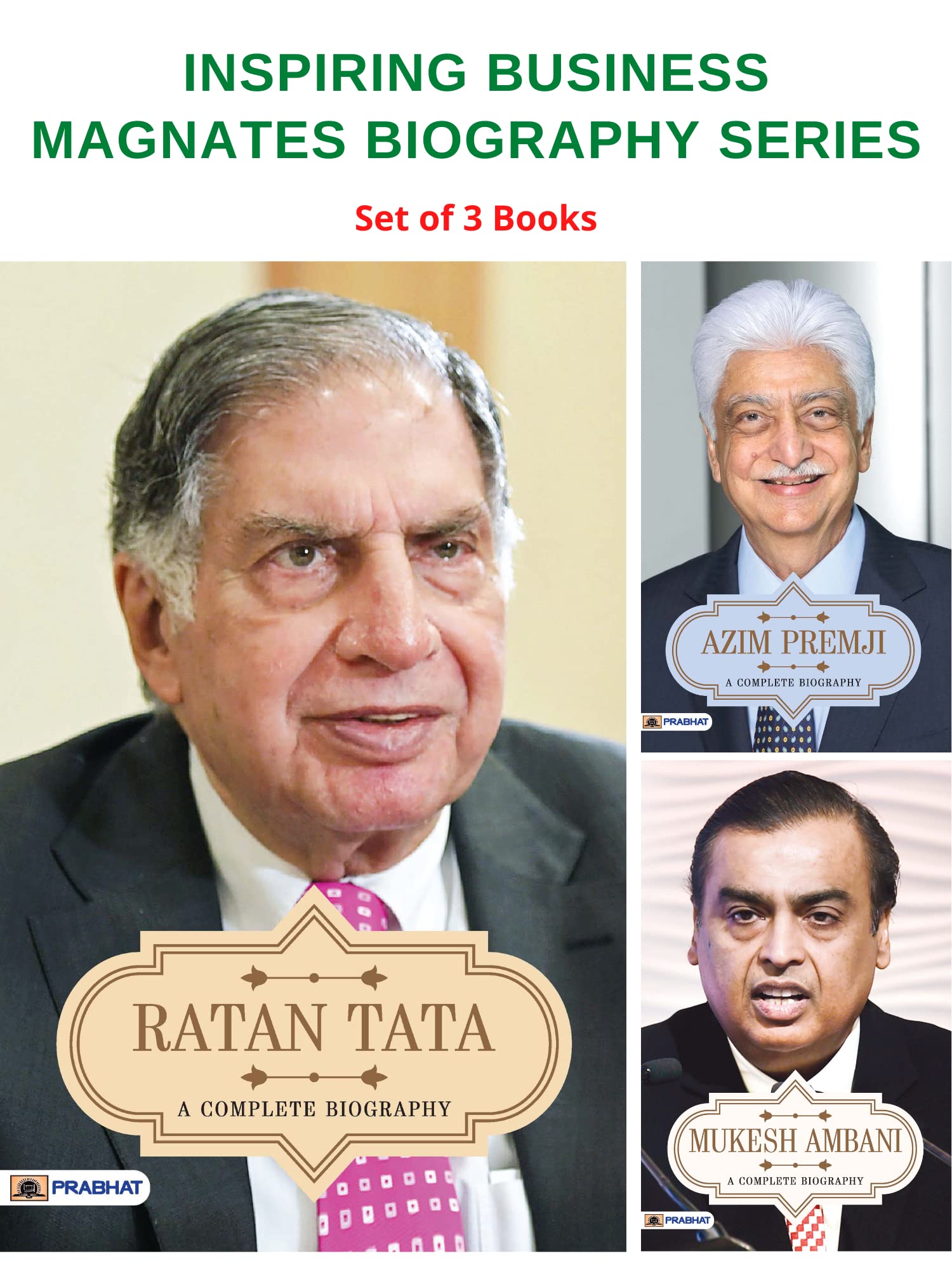 Inspiring Business Magnates Biography Series( Ratan Tata A Complete Biography, Azim Premji A Complete Biography, Mukesh Ambani A