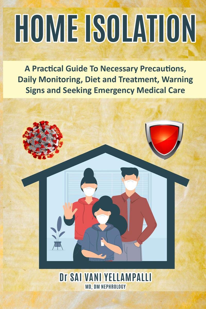 Home Isolation : A Practical Guide To Necessary Precautions, Daily Monitoring, Diet And Treatment, Warning Signs And Seeking Eme