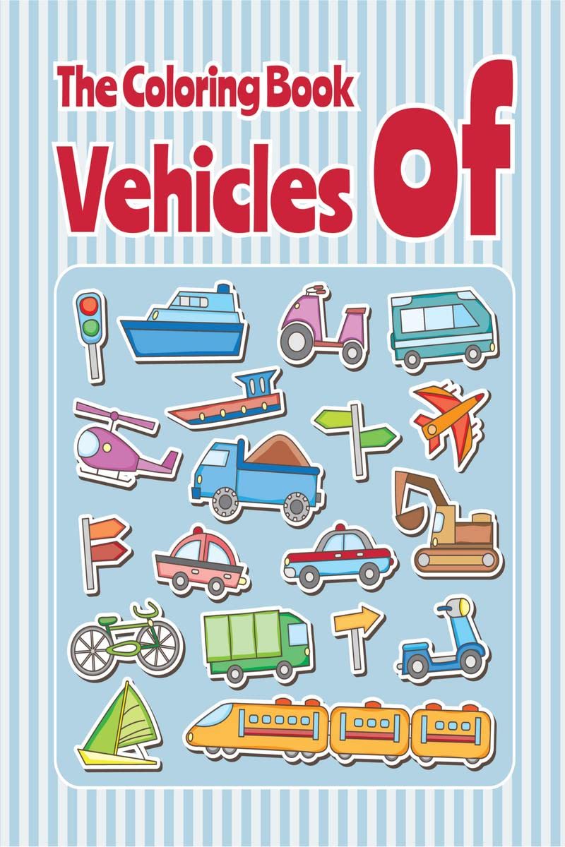 The Coloring Book of Vehicles : Toddler and Preschooler Coloring Book
