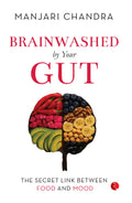 Brainwashed By Your Gut: The Secret Link between Food and Mood