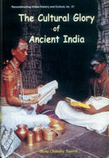 The Cultural Glory of Ancient India: 21 (Reconstructing Indian History and Culture)