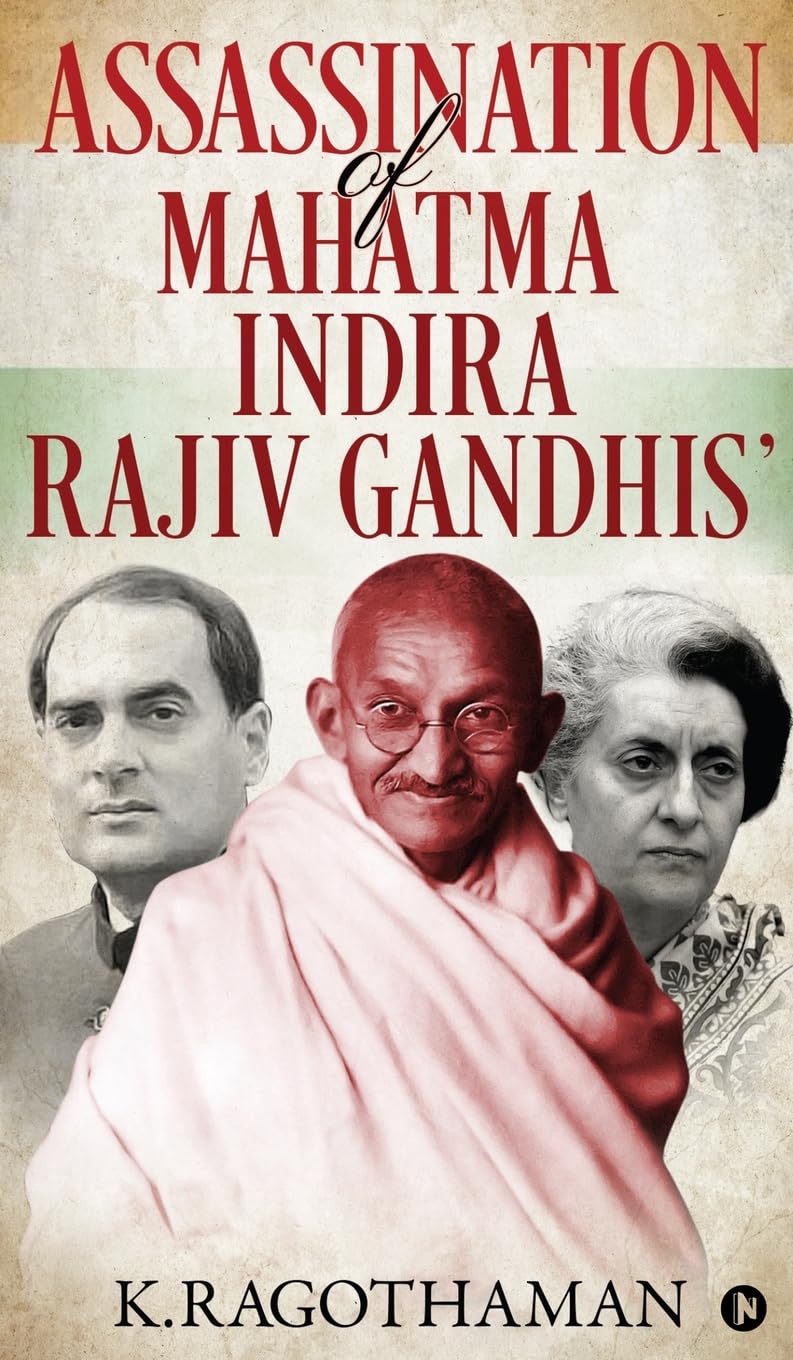 Assassination of Mahatma  Indira  Rajiv Gandhis K. Ragothaman