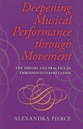 Deepening Musical Performance through Movement: The Theory and Practice of Embodied Interpretation (Musical Meaning and Interpre
