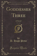 Goddesses Three, Vol. 1 of 2: A Novel (Classic Reprint)