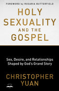 Holy Sexuality and the Gospel: Sex, Desire, and Relationships Shaped by Gods Grand Story
