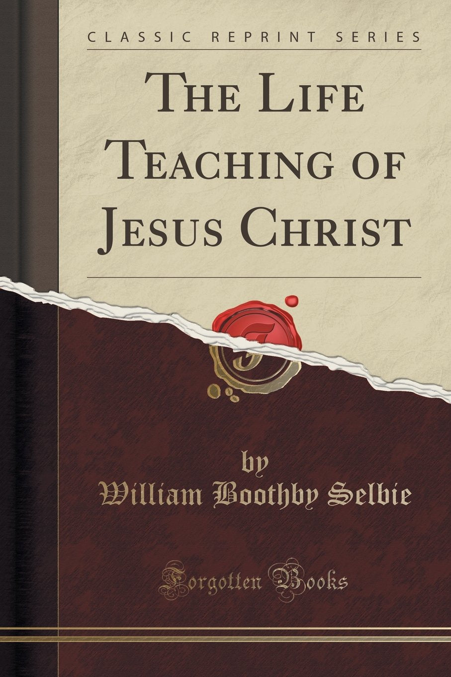 The Life Teaching Of Jesus Christ (Classic Reprint)
