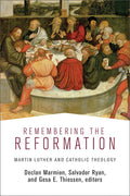 Remembering the Reformation: Martin Luther and Catholic Theology