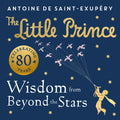 The Little Prince: Wisdom From Beyond The Stars: A brand new illustrated book of quotes and valuable life lessons from the belov