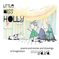 Little Miss Holly: Poems and Stories and Drawings of Imagination