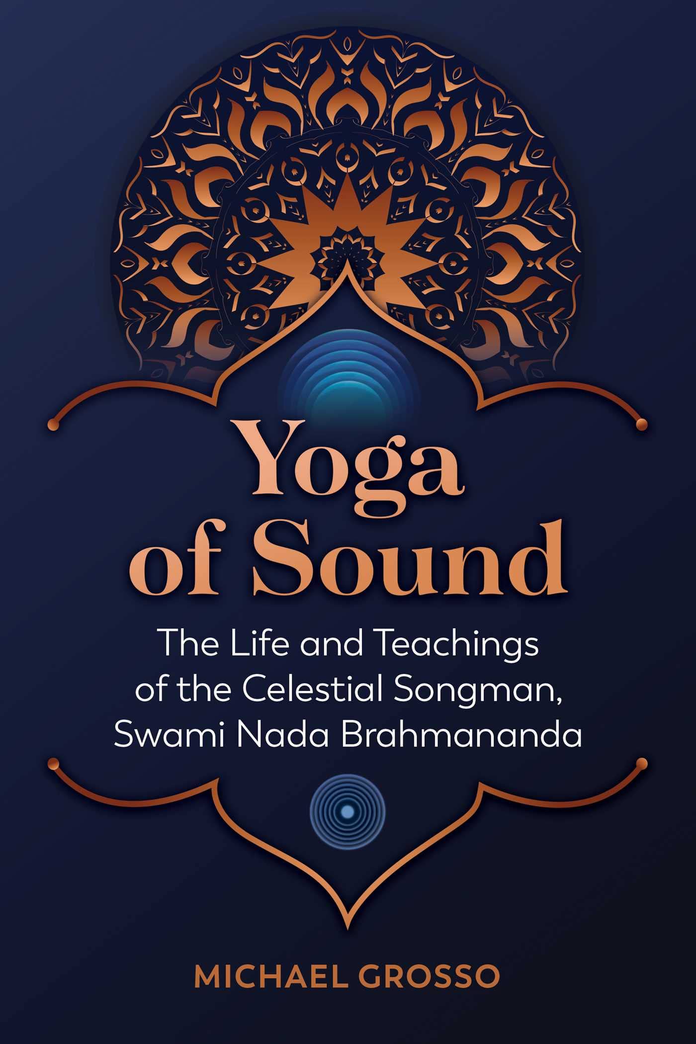 Yoga Of Sound: The Life And Teachings Of The Celestial Songman, Swami Nada Brahmananda