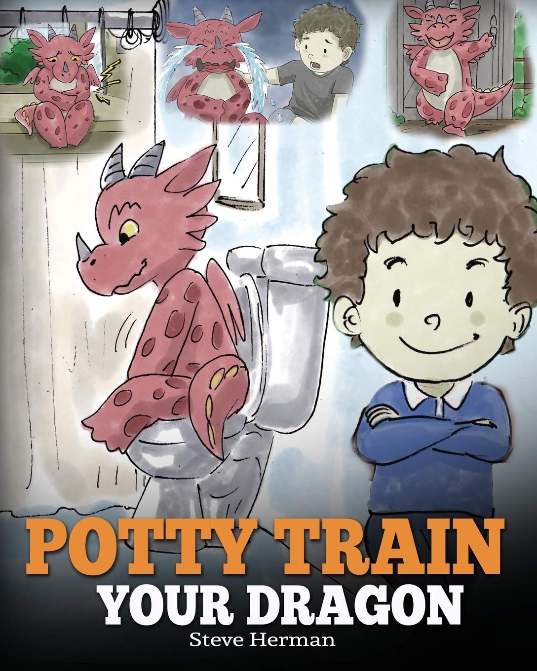 Potty Train Your Dragon: How to Potty Train Your Dragon Who Is Scared to Poop. A Cute Children Story on How to Make Potty Traini