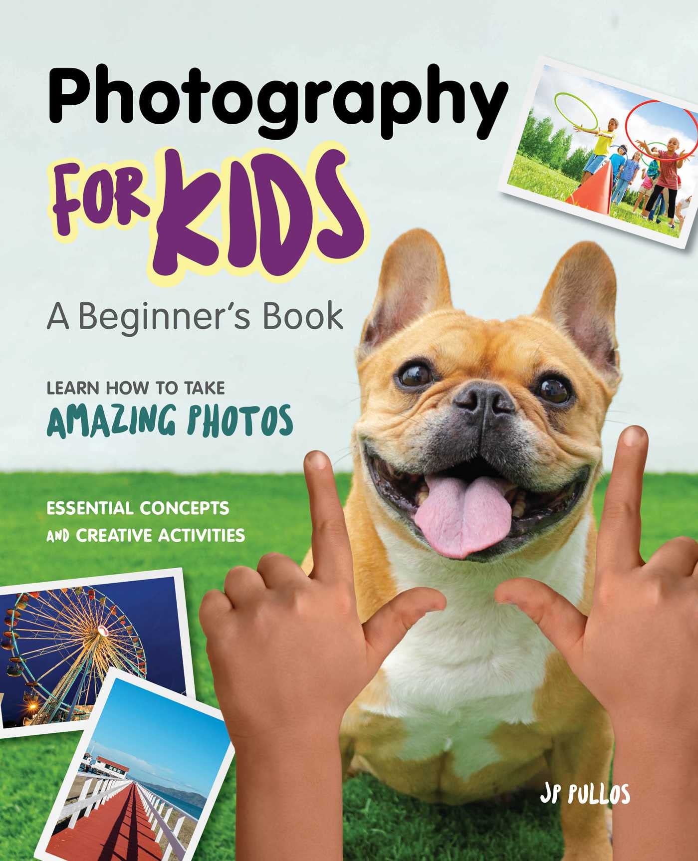 Photography for Kids: A Beginners Book