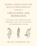 Herbal Formularies for Health Professionals, Volume 2: Circulation and Respiration, including the Cardiovascular, Peripheral Vas