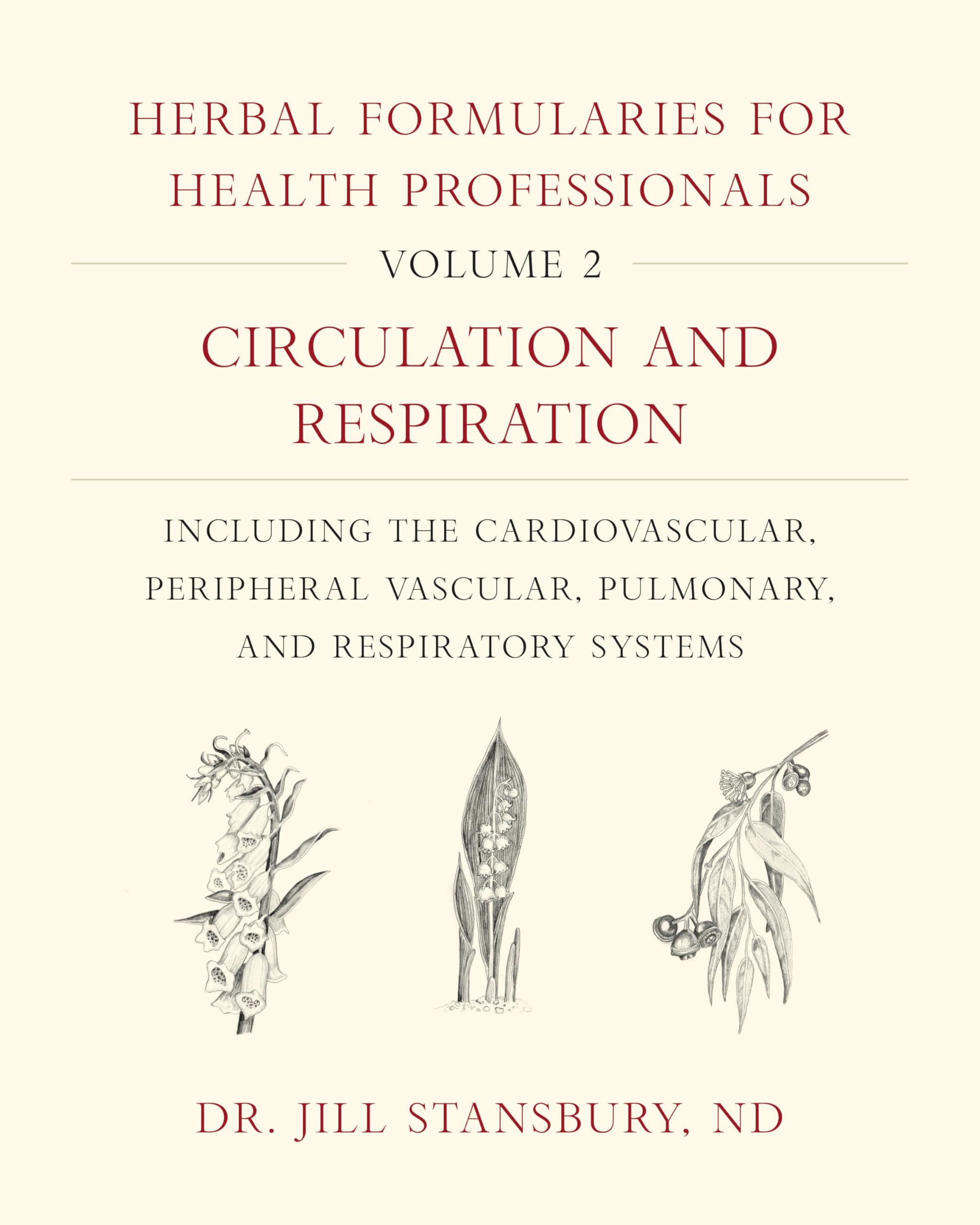 Herbal Formularies for Health Professionals, Volume 2: Circulation and Respiration, including the Cardiovascular, Peripheral Vas