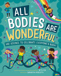 All Bodies are Wonderful: Use Science to Celebrate Everyones Body!